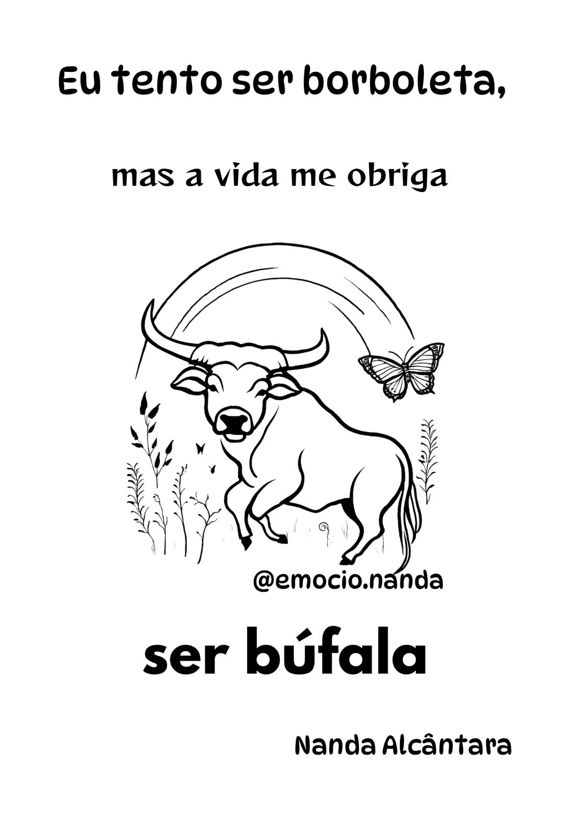 Eu tento ser borboleta, mas a vida me obriga a ser bufála